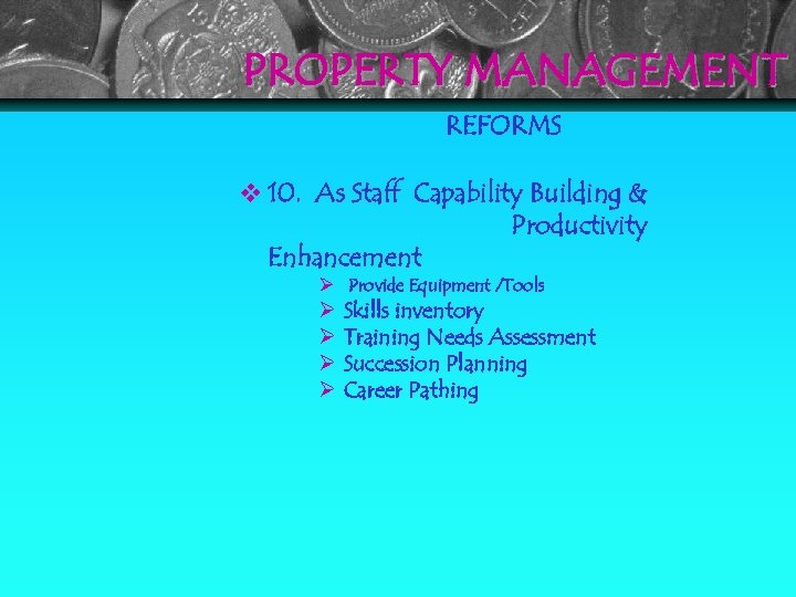 PROPERTY MANAGEMENT REFORMS 10. As Staff Capability Building & Productivity Enhancement Ø Provide Equipment