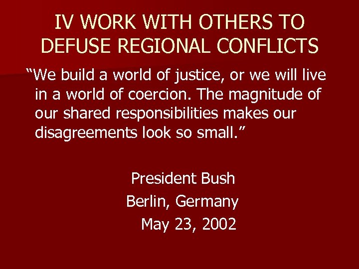 IV WORK WITH OTHERS TO DEFUSE REGIONAL CONFLICTS “We build a world of justice,