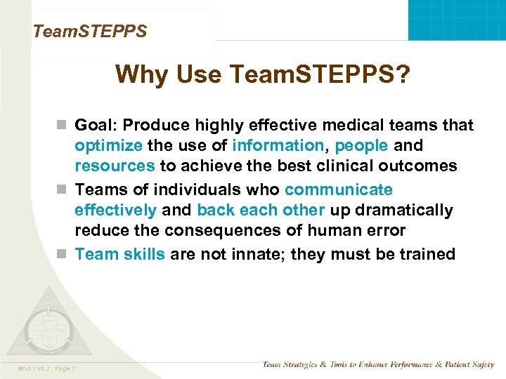 Team. STEPPS Why Use Team. STEPPS? n Goal: Produce highly effective medical teams that