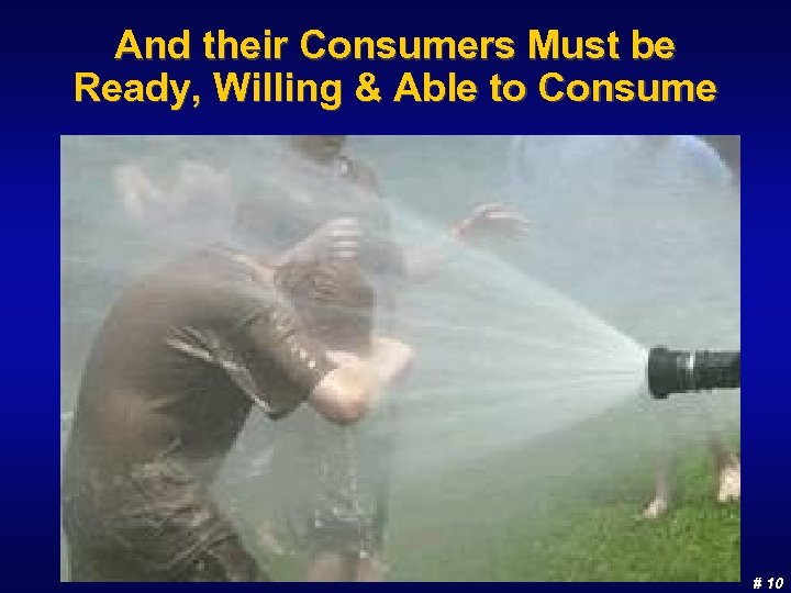 And their Consumers Must be Ready, Willing & Able to Consume # 10 