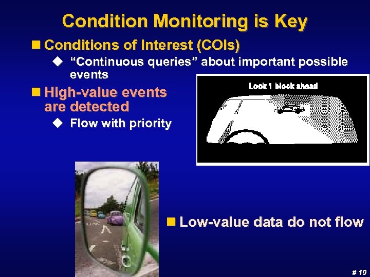 Condition Monitoring is Key n Conditions of Interest (COIs) u “Continuous queries” about important
