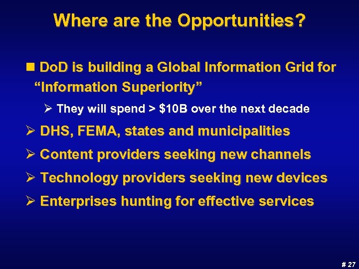 Where are the Opportunities? n Do. D is building a Global Information Grid for