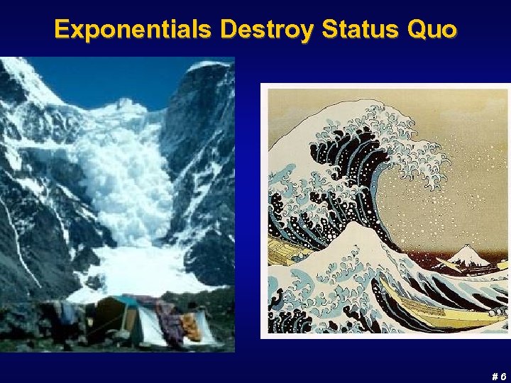 Exponentials Destroy Status Quo #6 