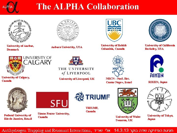 The ALPHA Collaboration University of Aarhus, Denmark University of Calgary, Canada Federal University of