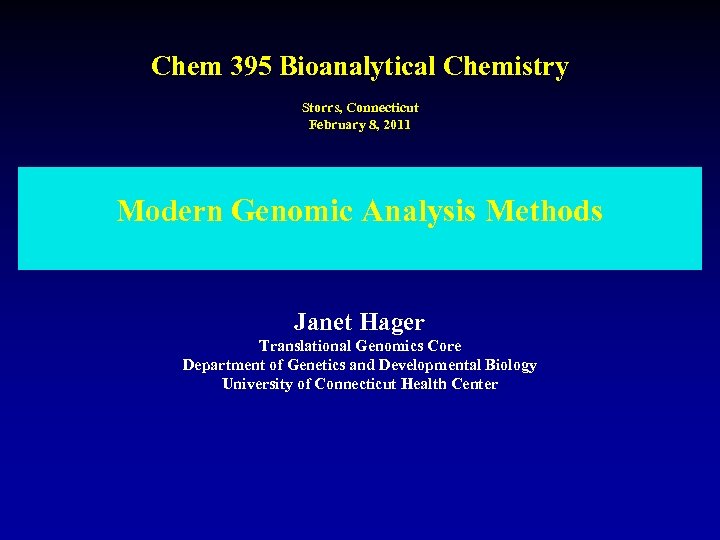 Chem 395 Bioanalytical Chemistry Storrs, Connecticut February 8, 2011 Modern Genomic Analysis Methods Janet