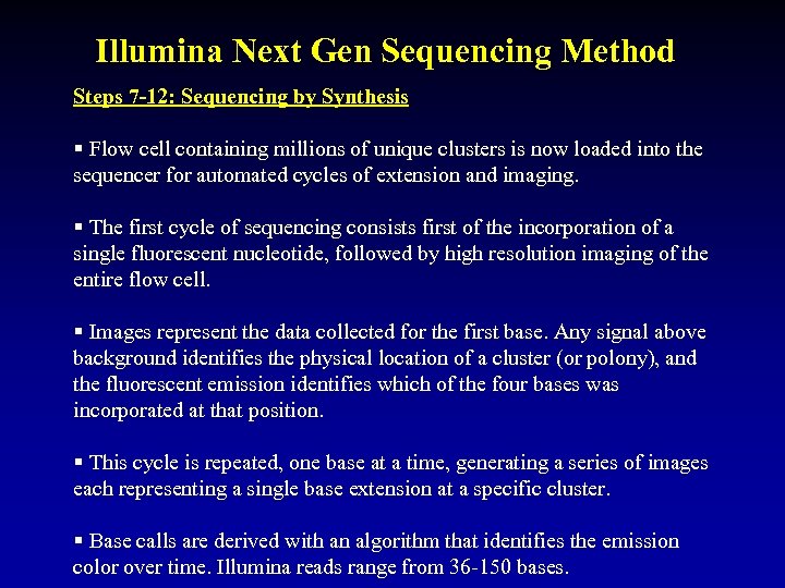 Illumina Next Gen Sequencing Method Steps 7 -12: Sequencing by Synthesis § Flow cell