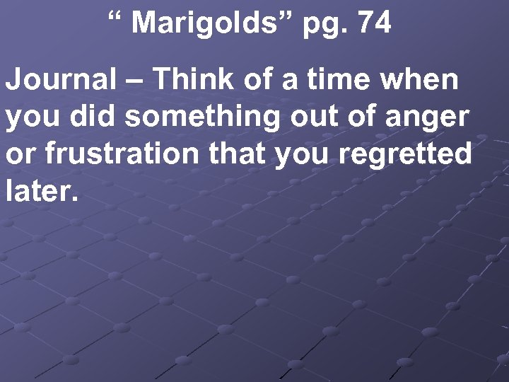 “ Marigolds” pg. 74 Journal – Think of a time when you did something