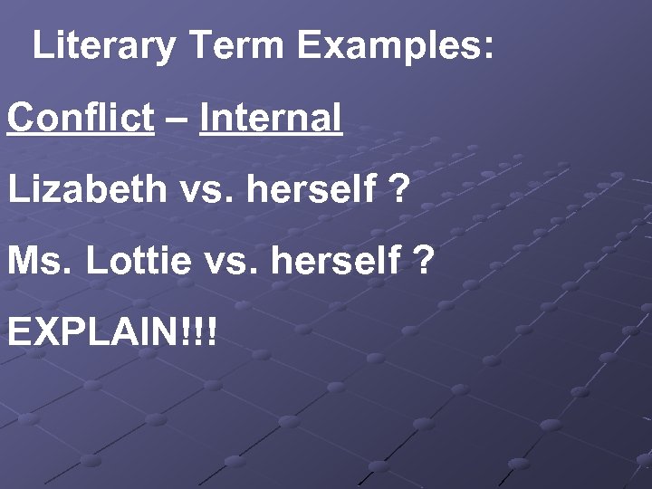 Literary Term Examples: Conflict – Internal Lizabeth vs. herself ? Ms. Lottie vs. herself
