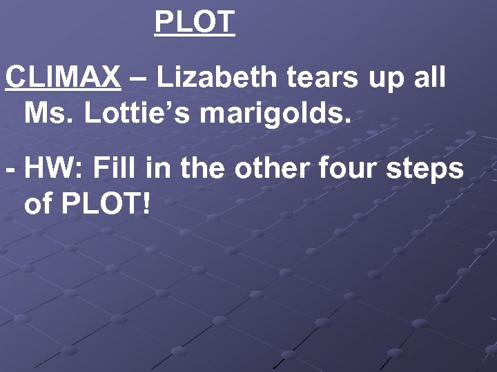 PLOT CLIMAX – Lizabeth tears up all Ms. Lottie’s marigolds. - HW: Fill in
