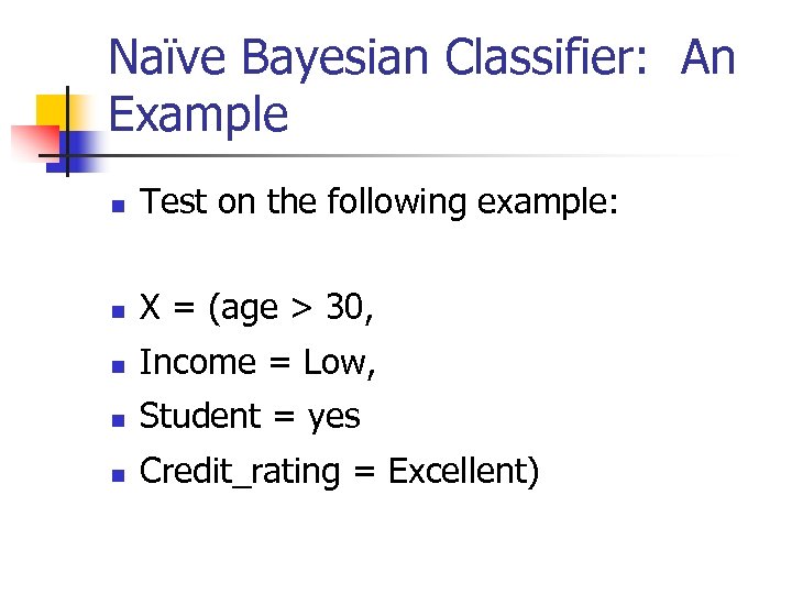 Naïve Bayesian Classifier: An Example n Test on the following example: n X =