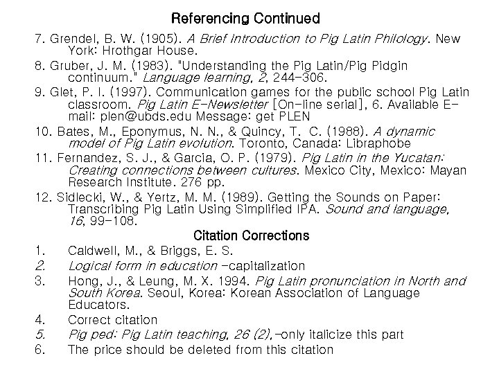 Referencing Continued 7. Grendel, B. W. (1905). A Brief Introduction to Pig Latin Philology.