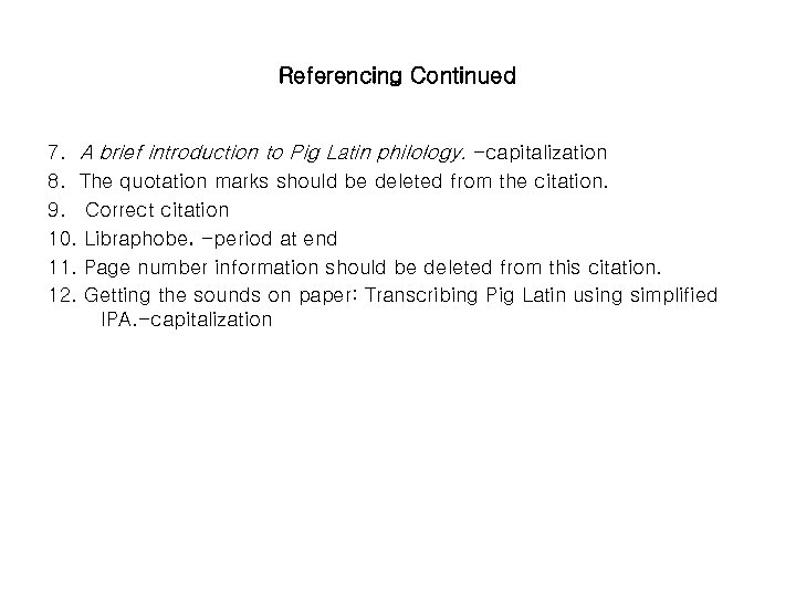 Referencing Continued 7. A brief introduction to Pig Latin philology. -capitalization 8. The quotation