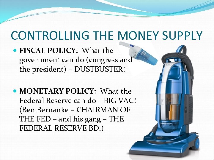 CONTROLLING THE MONEY SUPPLY FISCAL POLICY: What the government can do (congress and the