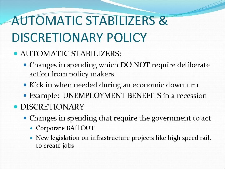 AUTOMATIC STABILIZERS & DISCRETIONARY POLICY AUTOMATIC STABILIZERS: Changes in spending which DO NOT require