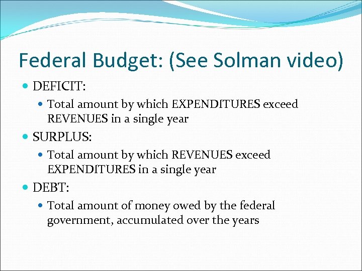 Federal Budget: (See Solman video) DEFICIT: Total amount by which EXPENDITURES exceed REVENUES in