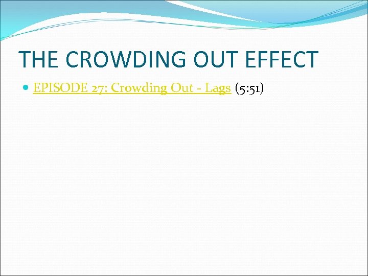 THE CROWDING OUT EFFECT EPISODE 27: Crowding Out - Lags (5: 51) 