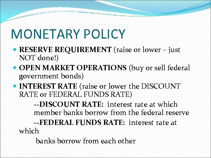 MONETARY POLICY RESERVE REQUIREMENT (raise or lower – just NOT done!) OPEN MARKET OPERATIONS
