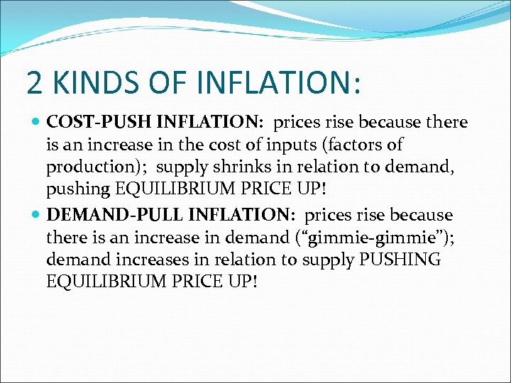 2 KINDS OF INFLATION: COST-PUSH INFLATION: prices rise because there is an increase in