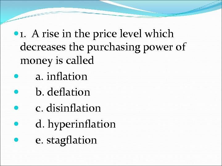  1. A rise in the price level which decreases the purchasing power of