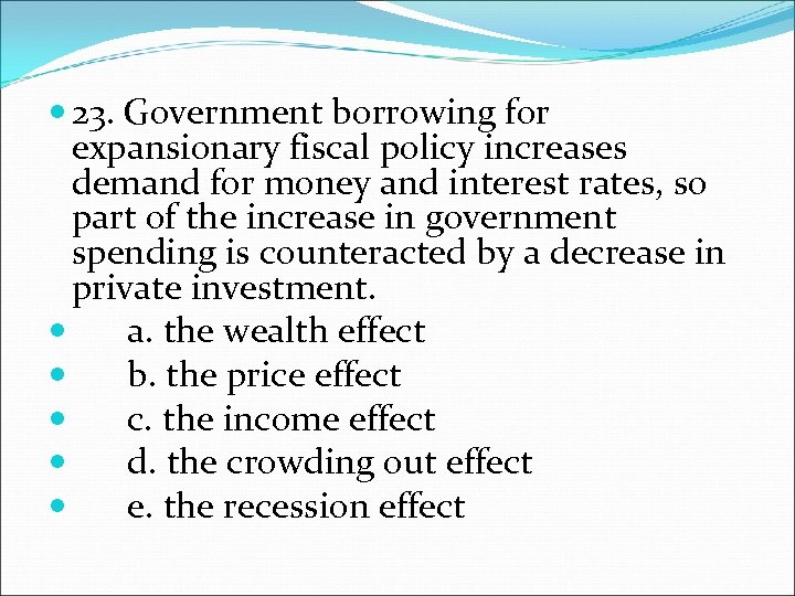  23. Government borrowing for expansionary fiscal policy increases demand for money and interest