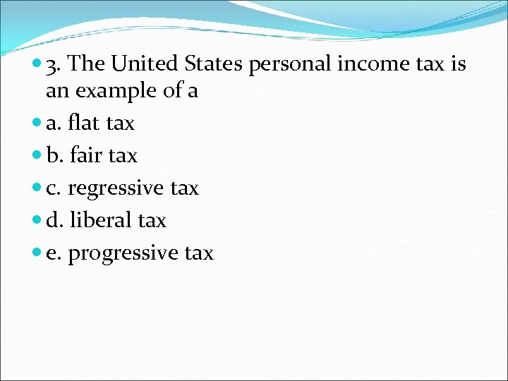  3. The United States personal income tax is an example of a a.