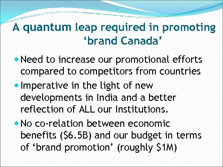 A quantum leap required in promoting ‘brand Canada’ Need to increase our promotional efforts