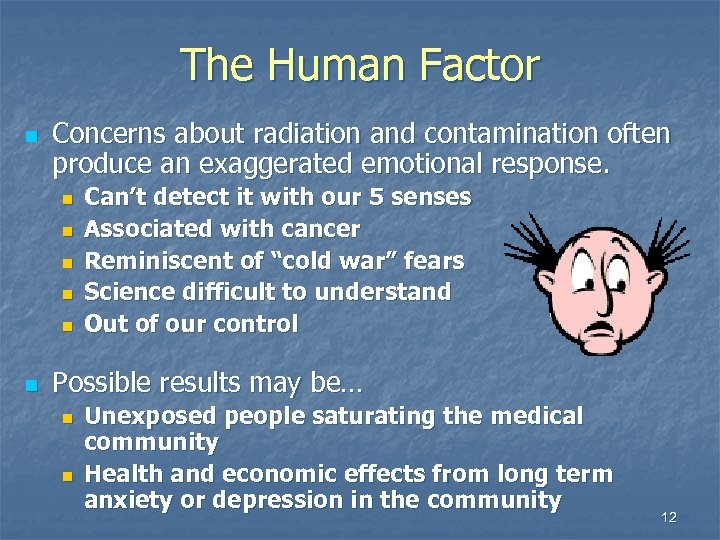 The Human Factor n Concerns about radiation and contamination often produce an exaggerated emotional