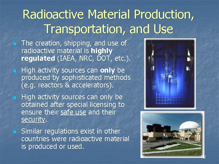 Radioactive Material Production, Transportation, and Use n n The creation, shipping, and use of