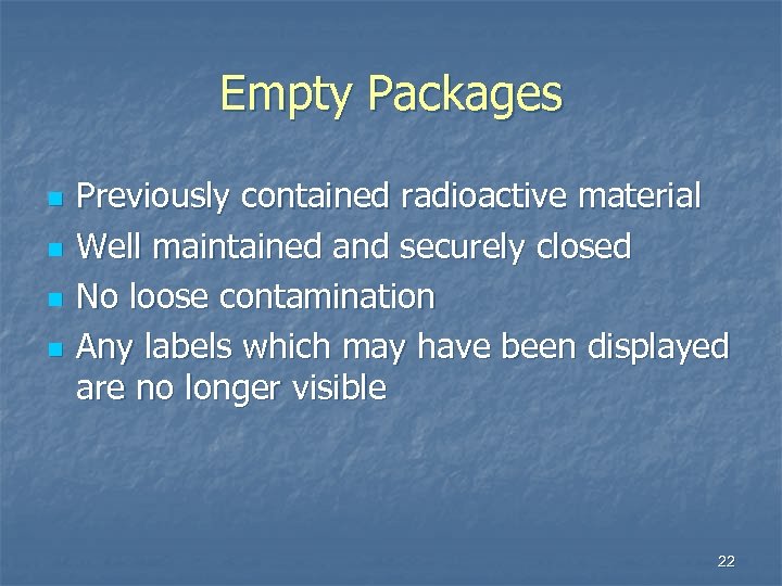 Empty Packages n n Previously contained radioactive material Well maintained and securely closed No