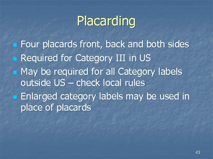 Placarding n n Four placards front, back and both sides Required for Category III