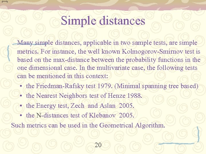 Simple distances Many simple distances, applicable in two sample tests, are simple metrics. For