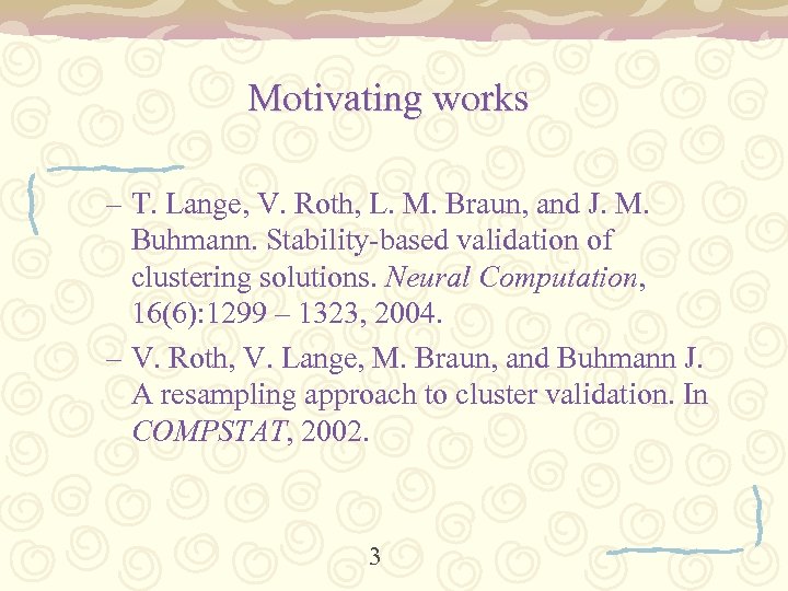 Motivating works – T. Lange, V. Roth, L. M. Braun, and J. M. Buhmann.