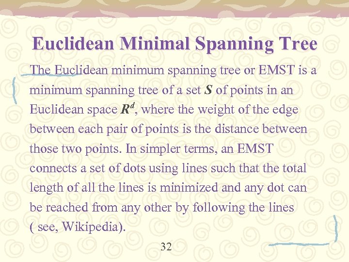 Euclidean Minimal Spanning Tree The Euclidean minimum spanning tree or EMST is a minimum