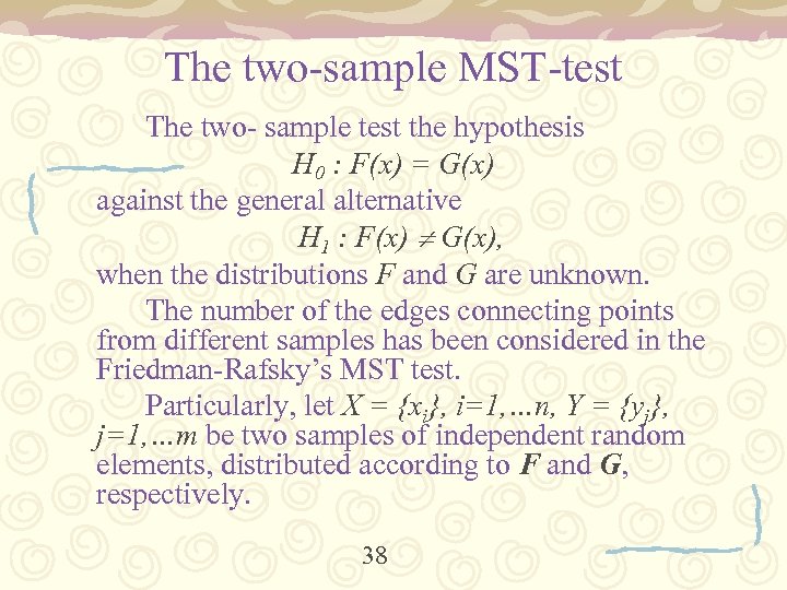 The two-sample MST-test The two- sample test the hypothesis H 0 : F(x) =