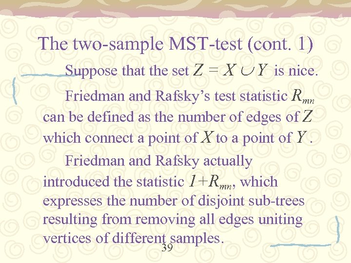 The two-sample MST-test (cont. 1) Suppose that the set Z = X Y is
