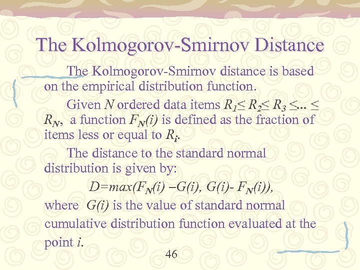 The Kolmogorov-Smirnov Distance The Kolmogorov-Smirnov distance is based on the empirical distribution function. Given