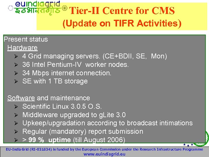 Tier-II Centre for CMS (Update on TIFR Activities) Present status Hardware 4 Grid managing