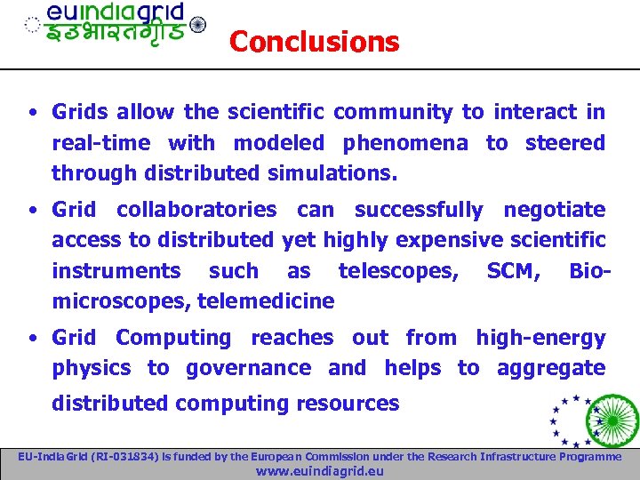 Conclusions • Grids allow the scientific community to interact in real-time with modeled phenomena