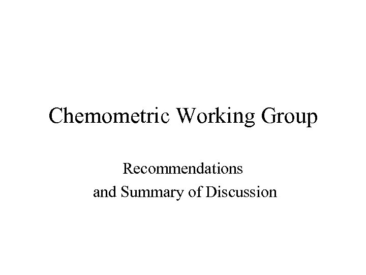 Chemometric Working Group Recommendations and Summary of Discussion 