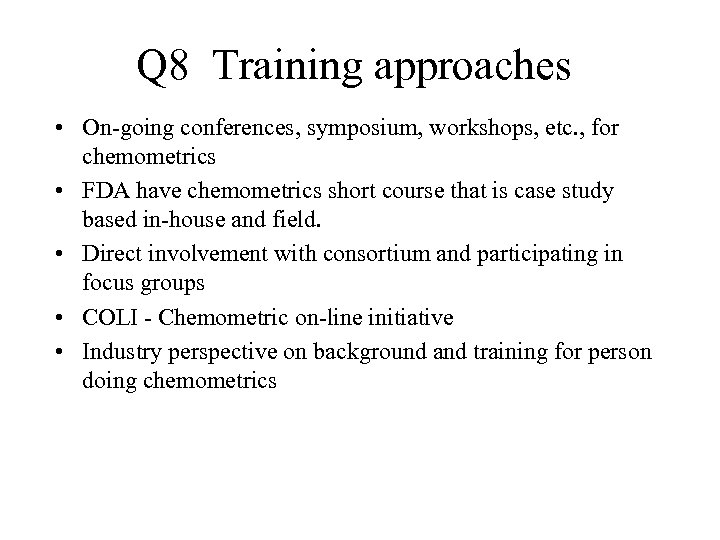 Q 8 Training approaches • On-going conferences, symposium, workshops, etc. , for chemometrics •