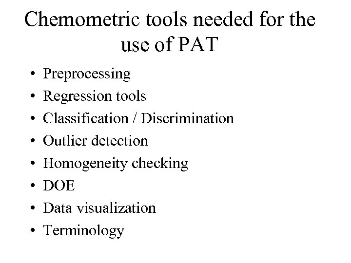 Chemometric tools needed for the use of PAT • • Preprocessing Regression tools Classification