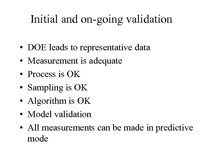 Initial and on-going validation • • DOE leads to representative data Measurement is adequate