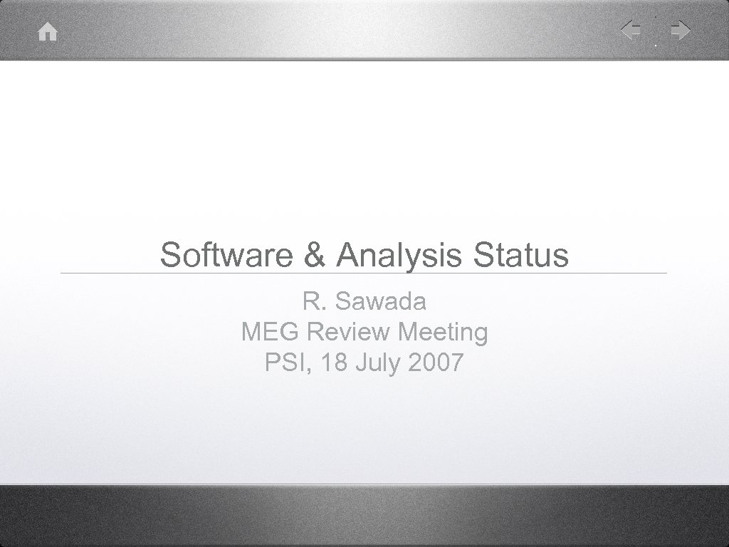 Software & Analysis Status R. Sawada MEG Review Meeting PSI, 18 July 2007 