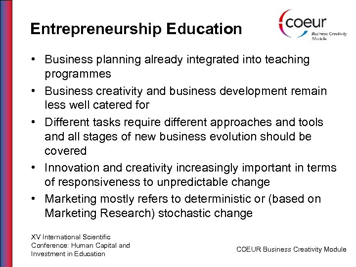 Entrepreneurship Education • Business planning already integrated into teaching programmes • Business creativity and