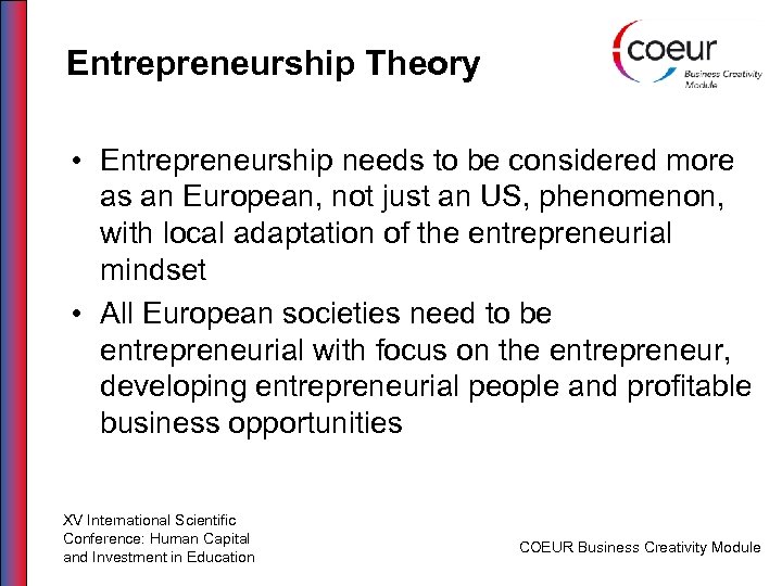 Entrepreneurship Theory • Entrepreneurship needs to be considered more as an European, not just