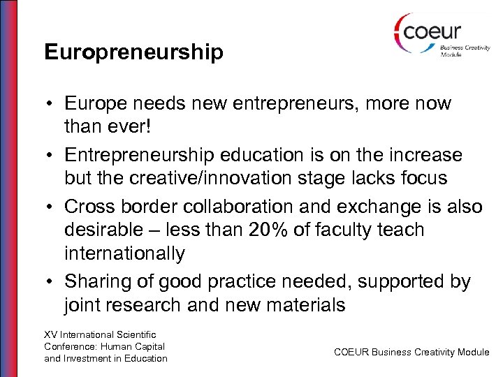 Europreneurship • Europe needs new entrepreneurs, more now than ever! • Entrepreneurship education is