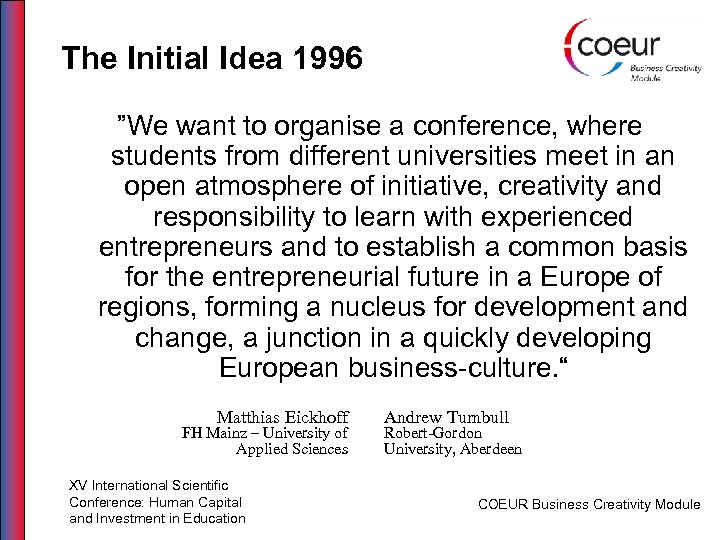 The Initial Idea 1996 ”We want to organise a conference, where students from different