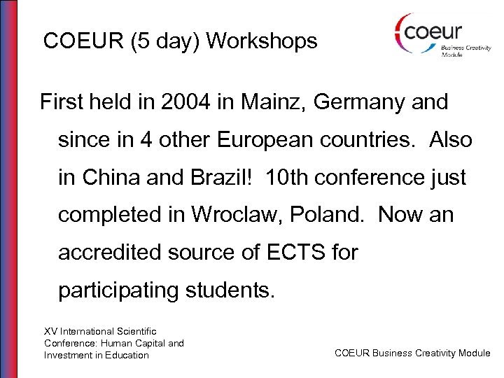 COEUR (5 day) Workshops First held in 2004 in Mainz, Germany and since in