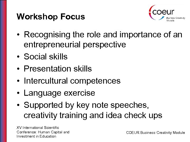 Workshop Focus • Recognising the role and importance of an entrepreneurial perspective • Social