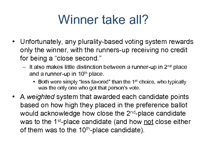 Winner take all? • Unfortunately, any plurality-based voting system rewards only the winner, with